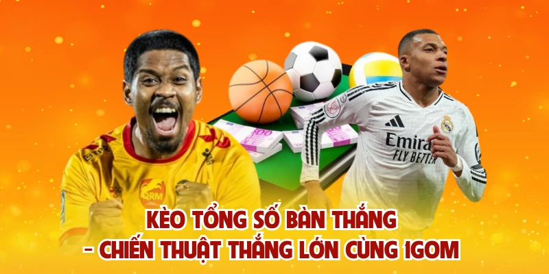 Kèo Tổng Số Bàn Thắng